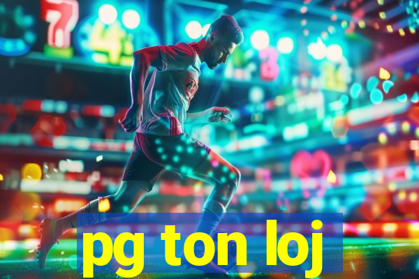 pg ton loj